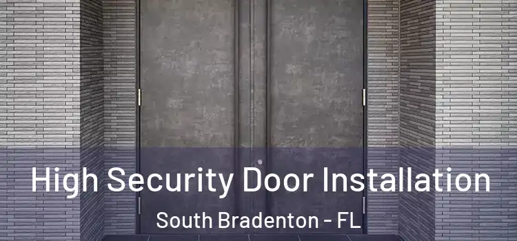 High Security Door Installation South Bradenton - FL